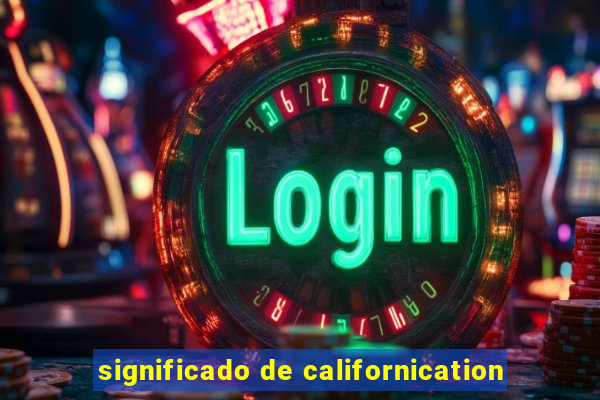 significado de californication